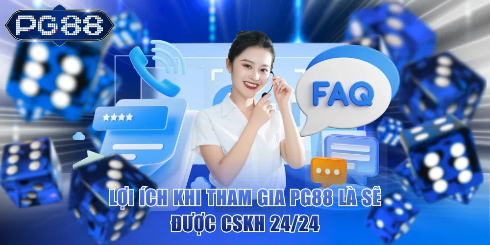 Lợi ích khi tham gia PG88 là sẽ được CSKH 24/24